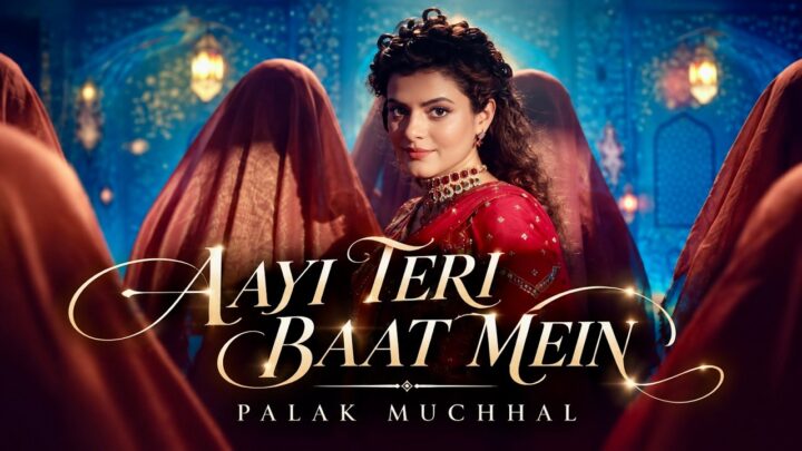 Aayi Teri Baat Mein – Palak Muchhal
